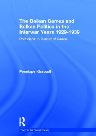 Kniha Balkan Games and Balkan Politics in the Interwar Years 1929 - 1939 Penelope Kissoudi