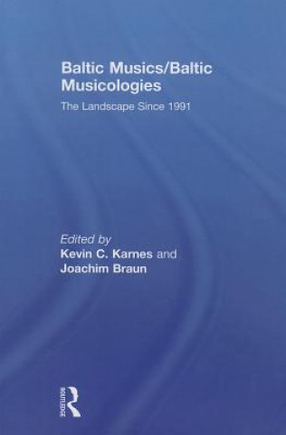 Book Baltic Musics/Baltic Musicologies Kevin C. Karnes