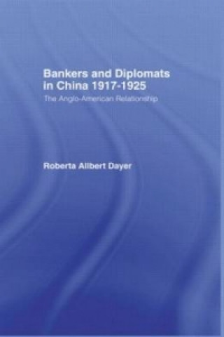 Könyv Bankers and Diplomats in China 1917-1925 Roberta Allbert Dayer