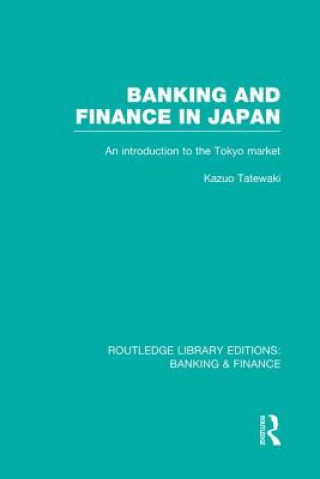 Könyv Banking and Finance in Japan (RLE Banking & Finance) Kazuo Tatewaki