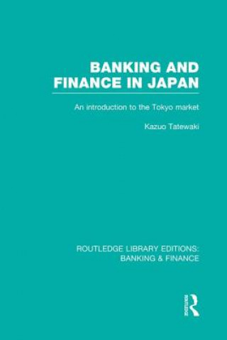 Kniha Banking and Finance in Japan (RLE Banking & Finance) Kazuo Tatewaki