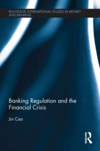 Könyv Banking Regulation and the Financial Crisis Jin Cao