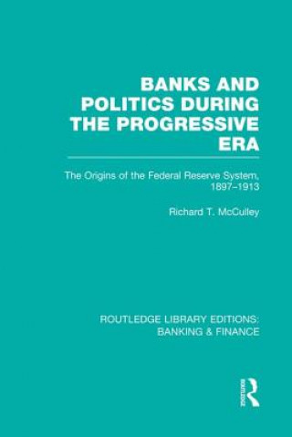 Carte Banks and Politics During the Progressive Era (RLE Banking & Finance) Richard T. McCulley