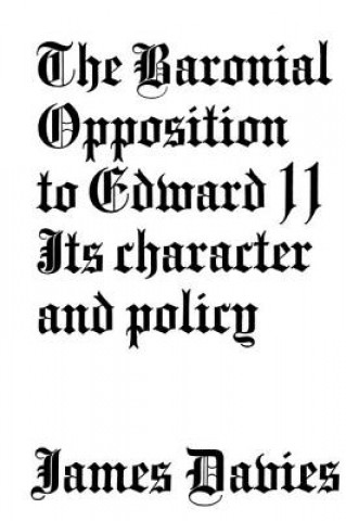 Carte Baronial Opposition to Edward II James Conway Davies