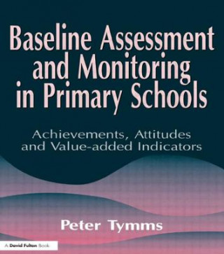 Book Baseline Assessment and Monitoring in Primary Schools Peter Tymms