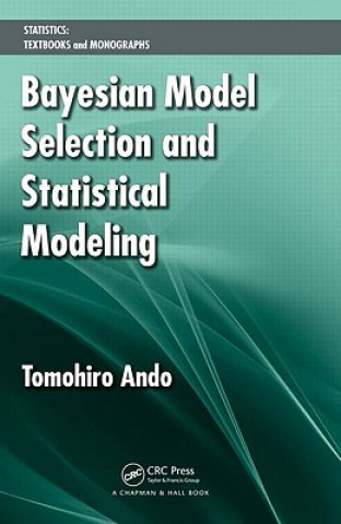 Kniha Bayesian Model Selection and Statistical Modeling Tomohiro Ando