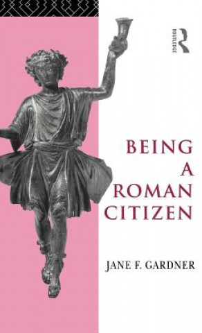 Kniha Being a Roman Citizen Jane F. Gardner