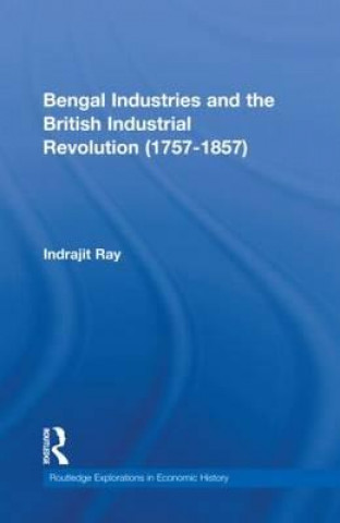 Buch Bengal Industries and the British Industrial Revolution (1757-1857) Indrajit Ray