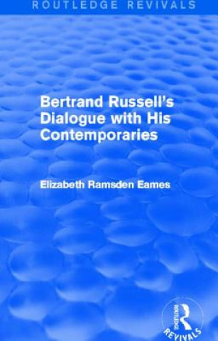 Carte Bertrand Russell's Dialogue with His Contemporaries (Routledge Revivals) Elizabeth Ramsden Eames