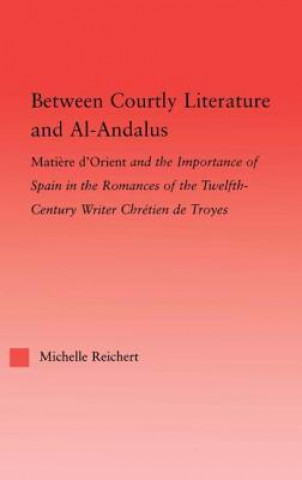 Buch Between Courtly Literature and Al-Andaluz Michelle Reichert