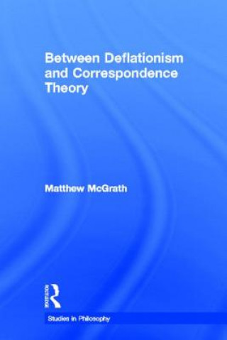 Book Between Deflationism and Correspondence Theory Matthew McGrath