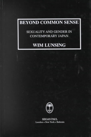 Knjiga Beyond Common Sense: Sexuality And Gender In Contemporary Japan Wim Marinus Lunsing