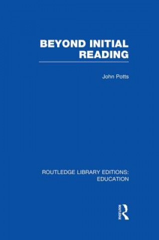 Kniha Beyond Initial Reading (RLE Edu I) John Potts