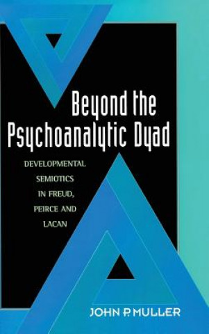 Könyv Beyond the Psychoanalytic Dyad John P. Muller