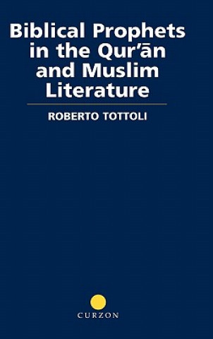 Carte Biblical Prophets in the Qur'an and Muslim Literature Tottoli