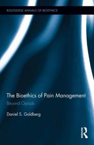 Knjiga Bioethics of Pain Management Daniel S. Goldberg