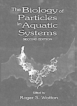 Książka Biology of Particles in Aquatic Systems, Second Edition Roger S. Wotton