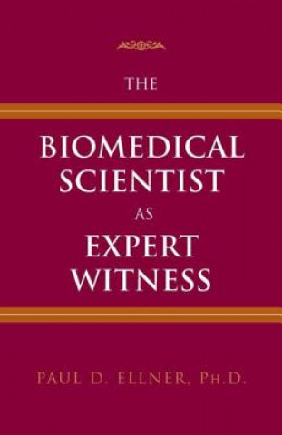 Knjiga Biomedical Scientist as Expert Witness Paul Ellner