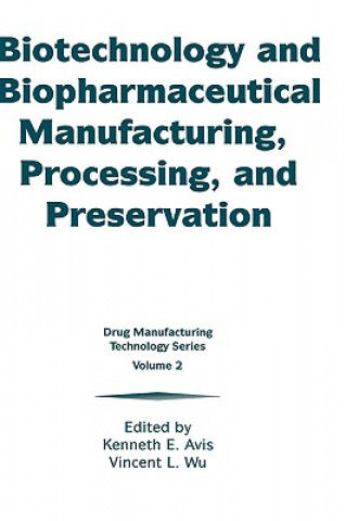 Książka Biotechnology and Biopharmaceutical Manufacturing, Processing, and Preservation Kenneth E. Avis