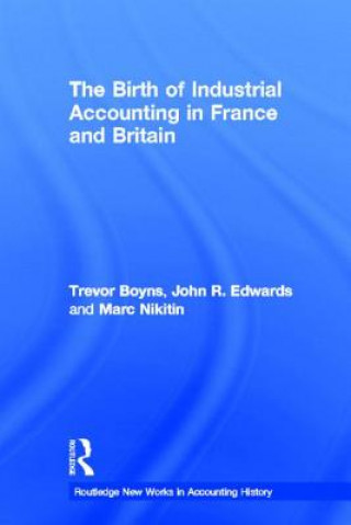 Livre Birth of Industrial Accounting in France and Britain By boyns.