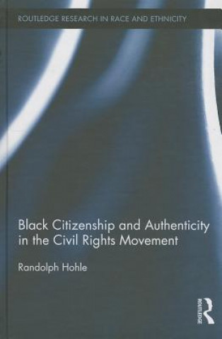 Knjiga Black Citizenship and Authenticity in the Civil Rights Movement Randolph Hohle