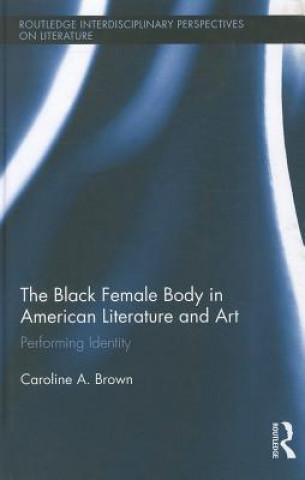 Knjiga Black Female Body in American Literature and Art Caroline Brown