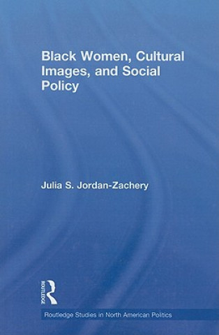 Kniha Black Women, Cultural Images and Social Policy Julia S. Jordan-Zachery
