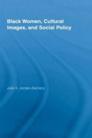 Carte Black Women, Cultural Images and Social Policy Julia Jordan-Zachery