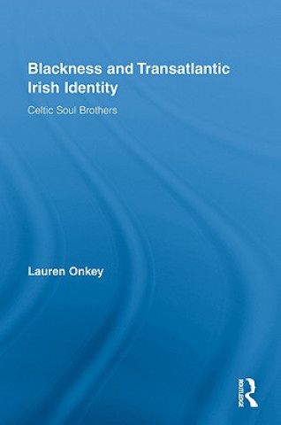 Książka Blackness and Transatlantic Irish Identity Lauren Onkey