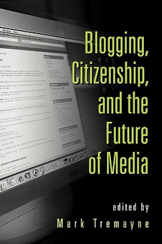 Carte Blogging, Citizenship, and the Future of Media Mark Tremayne