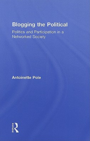 Könyv Blogging the Political Antoinette Pole