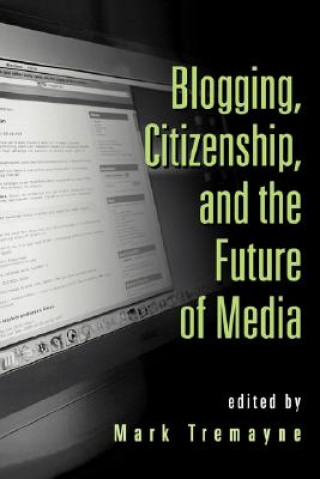 Könyv Blogging, Citizenship, and the Future of Media 
