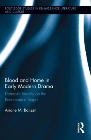 Carte Blood and Home in Early Modern Drama Ariane M. Balizet
