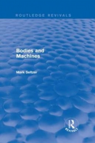 Libro Bodies and Machines (Routledge Revivals) Mark Seltzer