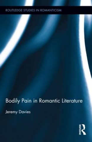 Knjiga Bodily Pain in Romantic Literature Jeremy Davies