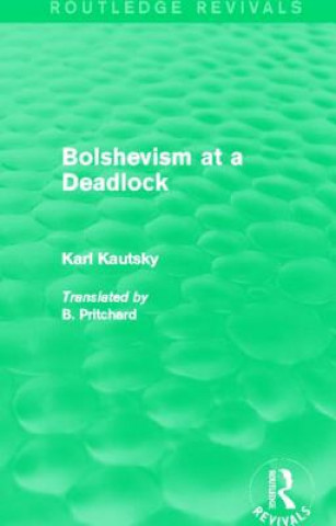 Könyv Bolshevism at a Deadlock (Routledge Revivals) Karl Kautsky