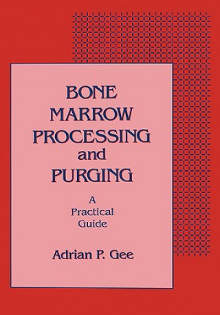 Kniha Bone Marrow Processing and Purging Adrian P. Gee