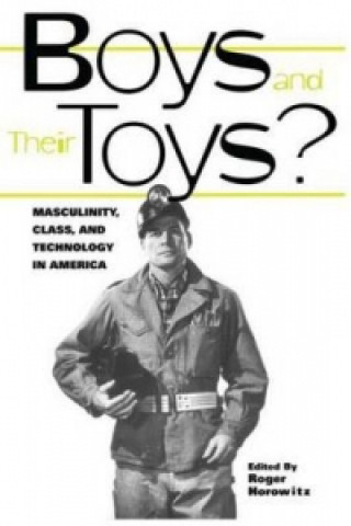 Carte Boys and their Toys Roger Horowitz