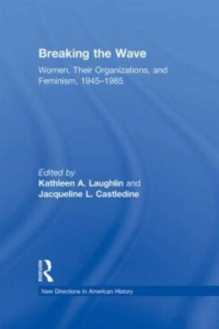 Book Breaking the Wave: Women, Their Organizations, and Feminism, 1945-1985 Kathleen A. Laughlin