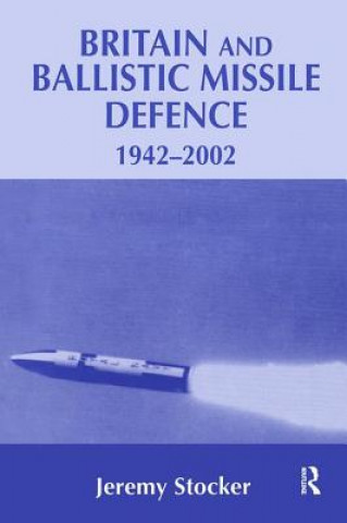 Kniha Britain and Ballistic Missile Defence, 1942-2002 Jeremy Stocker