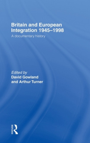 Kniha Britain and European Integration 1945-1998 David Gowland