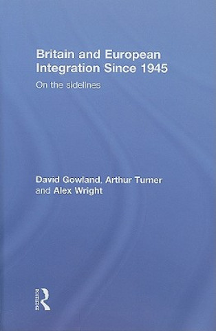 Könyv Britain and European Integration since 1945 Arthur Turner