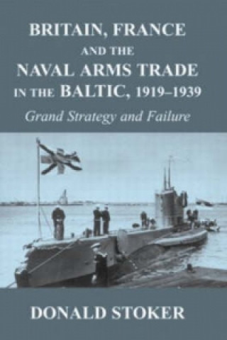 Könyv Britain, France and the Naval Arms Trade in the Baltic, 1919 -1939 Donald J. Stoker
