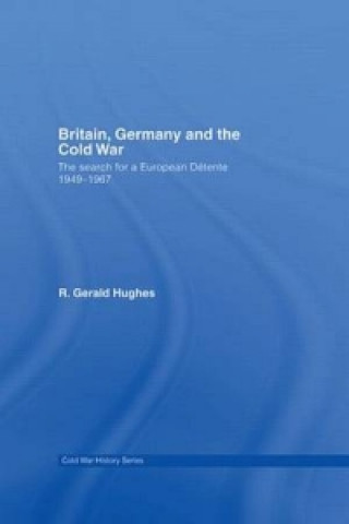 Kniha Britain, Germany and the Cold War R. Gerald Hughes