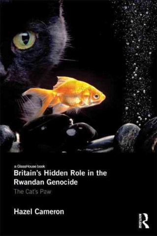 Knjiga Britain's Hidden Role in the Rwandan Genocide Hazel Cameron