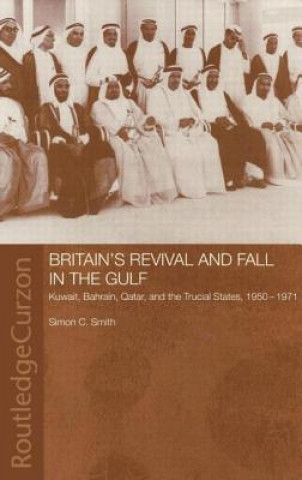 Knjiga Britain's Revival and Fall in the Gulf Simon C. Smith