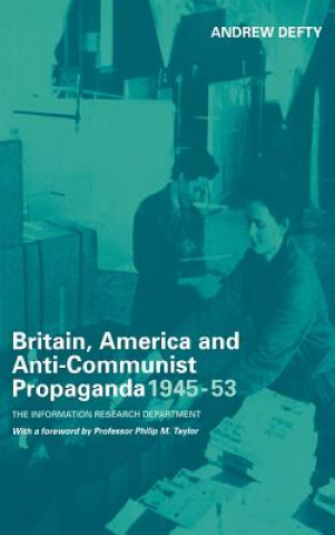 Kniha Britain, America and Anti-Communist Propaganda 1945-53 Andrew Defty