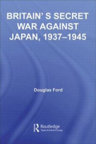 Livre Britain's Secret War against Japan, 1937-1945 Douglas Ford