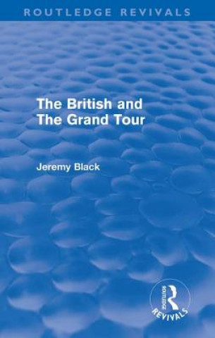 Kniha British and the Grand Tour (Routledge Revivals) Jeremy Black