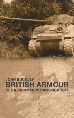 Carte British Armour in the Normandy Campaign John Buckley